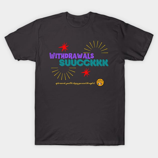 Withdrawals Suck T-Shirt by pvpfromnj